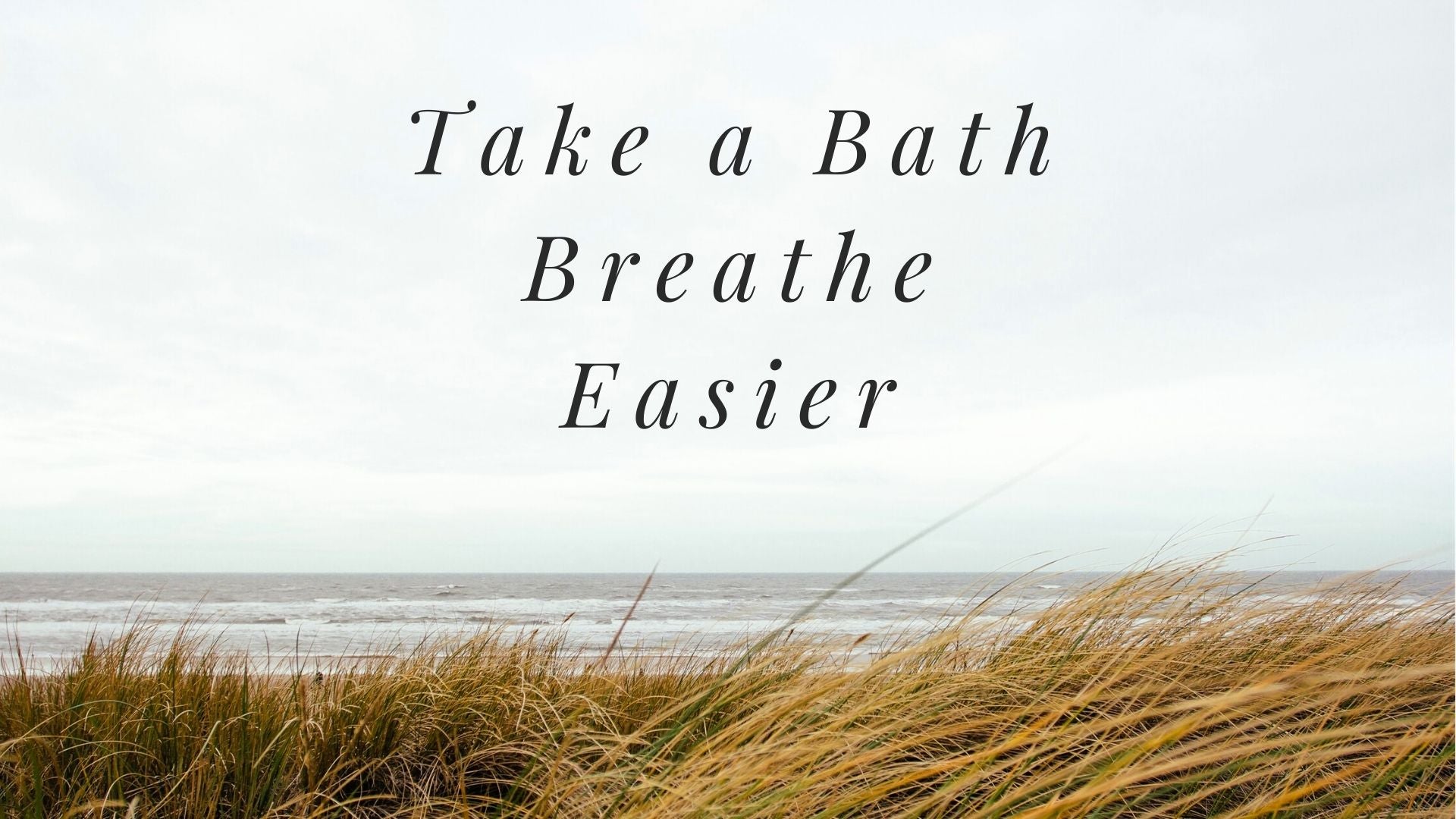 Take a Bath - Breathe Easier